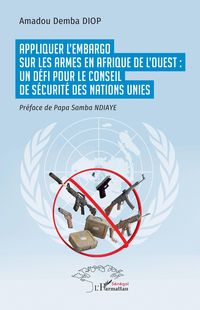 Produktbild: Appliquer l'embargo sur les armes en Afrique de l'Ouest : un d&eacute;fi pour le Conseil de s&eacute;curit&eacute; des Nations Unies
