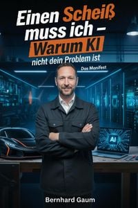 Produktbild: Einen Schei&szlig; muss ich - Warum KI nicht dein Problem ist