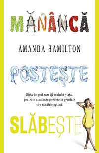 Produktbild: Man&acirc;ca, poste&iquest;te, slabe&iquest;te. Dieta de post care &icirc;&iquest;i schimba via&iquest;a, pentru o uimitoare pierdere &icirc;n greutate &iquest;i o sanatate optima