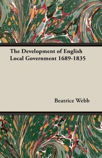 Produktbild: The Development of English Local Government 1689-1835