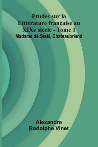 Produktbild: Tudes sur la Litt rature fran aise au XIXe si cle - Tome 1; Madame de Sta l, Chateaubriand