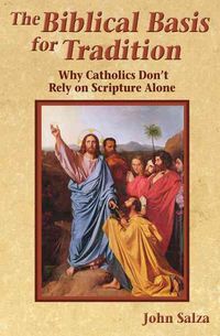 Produktbild: The Biblical Basis for Tradition: Why Catholics Don't Rely on Scripture Alone