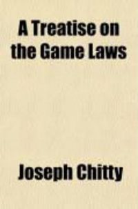 Produktbild: A Treatise on the Game Laws; And on Fisheries; With an Appendix, Containing All the Statutes and Cases on the Subject