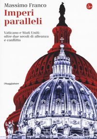 Produktbild: Imperi paralleli. Vaticano e Stati Uniti: oltre due secoli di alleanza e conflitto