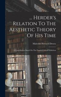 Produktbild: ... Herder's Relation To The Aesthetic Theory Of His Time: A Contribution Based On The Fourth Critical W&auml;ldchen