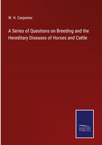 Produktbild: A Series of Questions on Breeding and the Hereditary Diseases of Horses and Cattle