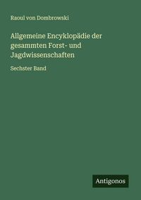 Produktbild: Allgemeine Encyklop&auml;die der gesammten Forst- und Jagdwissenschaften