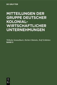 Produktbild: Mitteilungen der Gruppe Deutscher Kolonialwirtschaftlicher Unternehmungen. Band 5