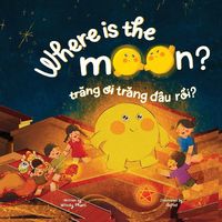 Produktbild: Where is the Moon? Tr&iquest;ng &iquest;i, tr&iquest;ng &iquest;&acirc;u r&iquest;i? A bilingual Vietnamese-English book for kids toddlers children