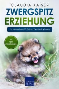 Produktbild: Zwergspitz Erziehung: Hundeerziehung f&uuml;r Deinen Zwergspitz Welpen