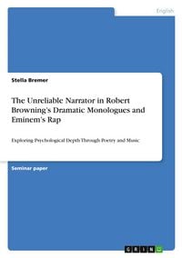 Produktbild: The Unreliable Narrator in Robert Browning's Dramatic Monologues and Eminem's Rap