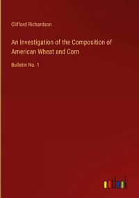 Produktbild: An Investigation of the Composition of American Wheat and Corn