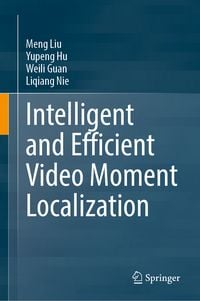 Produktbild: Intelligent and Efficient Video Moment Localization
