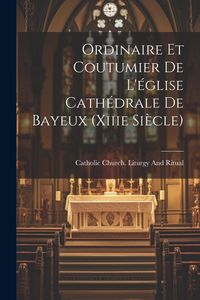 Produktbild: Ordinaire Et Coutumier De L'&eacute;glise Cath&eacute;drale De Bayeux (Xiiie Si&egrave;cle)