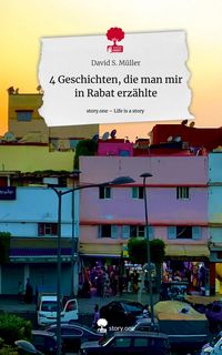 Produktbild: 4 Geschichten, die man mir in Rabat erz&auml;hlte. Life is a Story - story.one