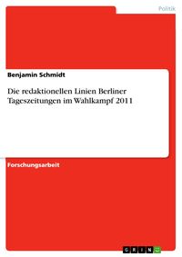 Bild vom Artikel Die redaktionellen Linien Berliner Tageszeitungen im Wahlkampf 2011 vom Autor Benjamin Schmidt