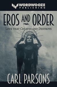 Produktbild: Eros and Order: Love That Creates and Destroys