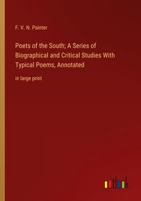 Produktbild: Poets of the South; A Series of Biographical and Critical Studies With Typical Poems, Annotated