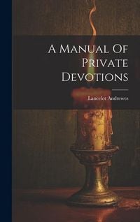 Produktbild: A Manual Of Private Devotions
