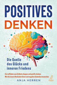 Produktbild: Positives Denken - Die Quelle des Gl&uuml;cks und inneren Friedens