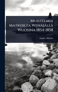 Produktbild: Muistelmia Matkoilta Wen&auml;j&auml;ll&auml; Wuosina 1854-1858