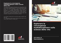 Produktbild: Esplorare la convergenza multidisciplinare nelle scienze della vita
