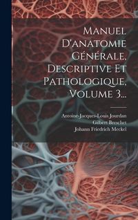 Produktbild: Manuel D'anatomie G&eacute;n&eacute;rale, Descriptive Et Pathologique, Volume 3...