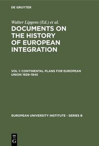 Produktbild: Documents on the History of European Integration / Continental Plans for European Union 1939&ndash;1945