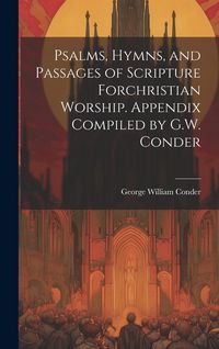 Produktbild: Psalms, Hymns, and Passages of Scripture Forchristian Worship. Appendix Compiled by G.W. Conder