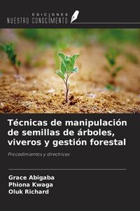 Produktbild: T&eacute;cnicas de manipulaci&oacute;n de semillas de &aacute;rboles, viveros y gesti&oacute;n forestal