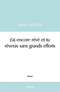Produktbild: J'ai encore r&ecirc;v&eacute; et tu r&ecirc;veras sans grands efforts