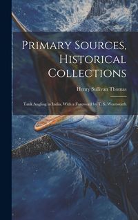 Produktbild: Primary Sources, Historical Collections: Tank Angling in India, With a Foreword by T. S. Wentworth