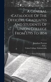 Produktbild: A General Catalogue Of The Officers, Graduates And Students Of Union College From 1795 To 1854