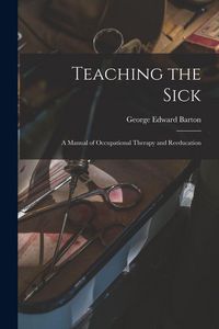 Produktbild: Teaching the Sick; a Manual of Occupational Therapy and Reeducation