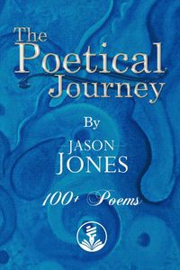 Produktbild: Poetical Journey 100+ Poems By Jason Jones