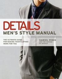 Produktbild: Details Men's Style Manual: The Ultimate Guide for Making Your Clothes Work for You