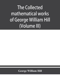 Produktbild: The collected mathematical works of George William Hill (Volume III)