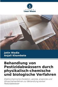 Produktbild: Behandlung von Pestizidabw&auml;ssern durch physikalisch-chemische und biologische Verfahren