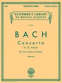 Produktbild: Johann Sebastian Bach Concerto in D Minor for Two Violins and Piano Schirmer Library of Classics Volume 899 Violin Duet and Piano Sheet Music Baroque