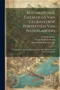 Produktbild: Beschrijvende Catalogus Van Gegraveerde Portretten Van Nederlanders: Vervolg Op Frederik Mullers Catalogus Van 7000 Portretten Van Nederlanders