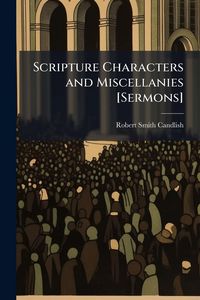 Produktbild: Scripture Characters and Miscellanies [Sermons]