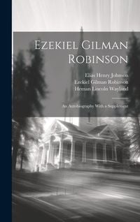 Produktbild: Ezekiel Gilman Robinson: An Autobiography With a Supplement
