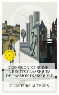 Produktbild: Obsession et Ruine - 3 R&eacute;cits Classiques de Passion Inassouvie