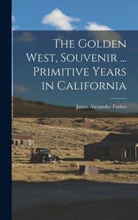 Produktbild: The Golden West, Souvenir ... Primitive Years in California