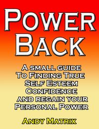 Produktbild: Power Back: A Small Guide To Finding True Self Esteem, Confidence And Regain Your Personal Power