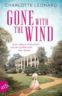 Bild vom Artikel Gone with the Wind – Eine Liebe in Hollywood und der größte Film aller Zeiten vom Autor Charlotte Leonard