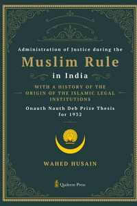 Produktbild: Administration of Justice during the Muslim Rule in India - With a history of the origin of the Islamic legal institutions