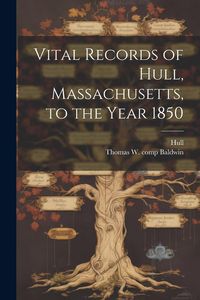 Produktbild: Vital Records of Hull, Massachusetts, to the Year 1850