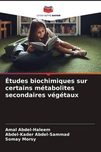 Produktbild: &Eacute;tudes biochimiques sur certains m&eacute;tabolites secondaires v&eacute;g&eacute;taux