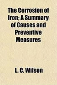Produktbild: The Corrosion of Iron; A Summary of Causes and Preventive Measures